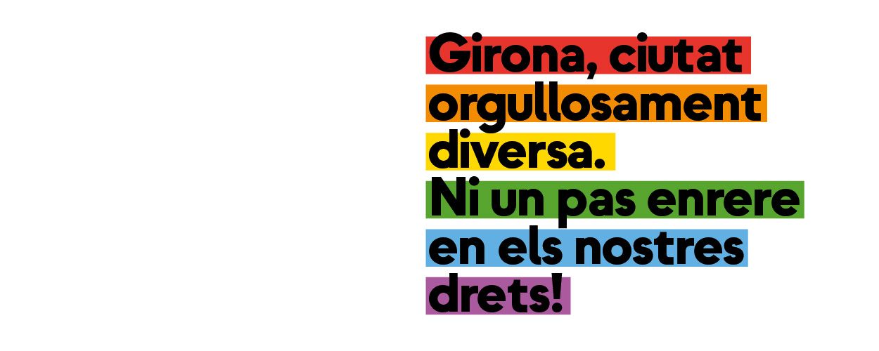 28 de juny. Dia Internacional de l'Alliberament LGBTIQ+. “Girona, ciutat orgullosament diversa. Ni un pas enrere en els nostres drets”