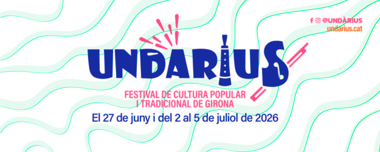 Undarius. Festival de Cultura Popular i Tradicional de Girona. El 27 de juny i del 2 al 5 de juliol