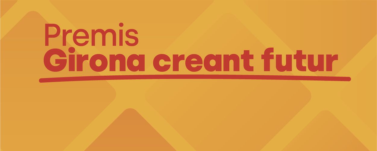 Premis Girona Creant Futur 2026. Termini de presentació: <br>fins al 25 de setembre de 2026